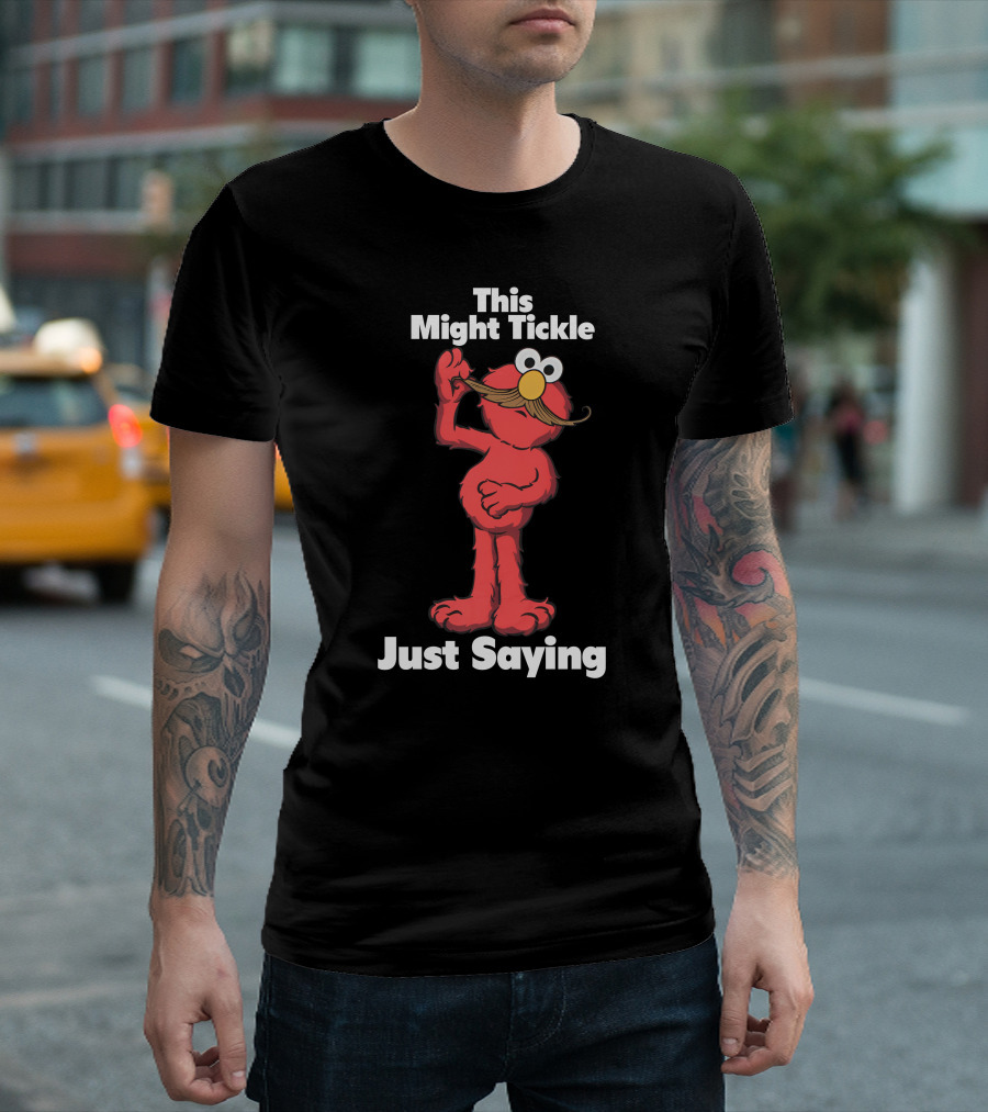 This Might Tickle Just Saying Elmo Mustache T-Shirt