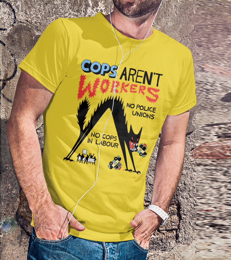 Cops Aren't Workers No Police Unions No Cops In Labour Tees Monster Image T-Shirt
