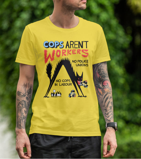 Cops Aren't Workers No Police Unions No Cops In Labour Tees Monster Image T-Shirt