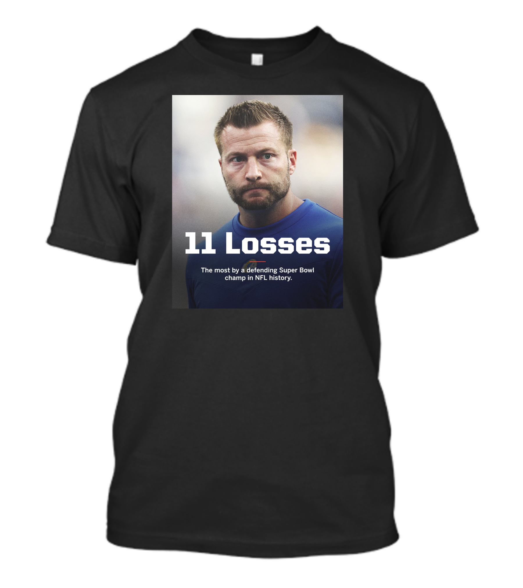 11 Losses The Most By A Defending Super Bowl Champ In NFL History T-Shirt