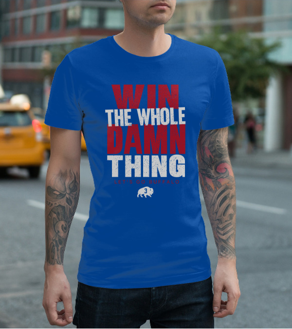 Win The Whole Damn Thing Let's Go Buffalo Store 716 3 Buffalo T-Shirt