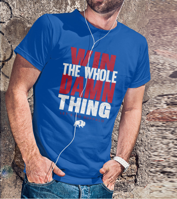 Win The Whole Damn Thing Let's Go Buffalo Store 716 3 Buffalo T-Shirt