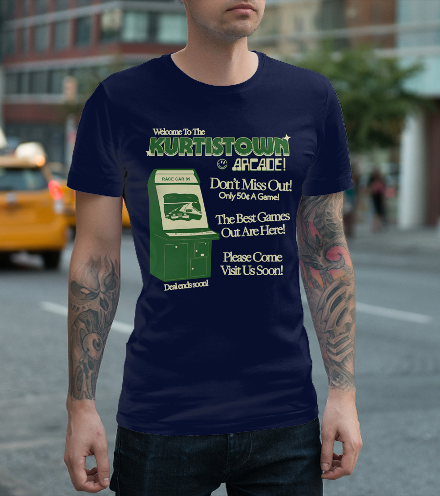 Welcome To The Kurtistown Arcade Race Car 89 Don't Miss Out Only 50¢ A Game Best Games Out Are Here T-Shirt