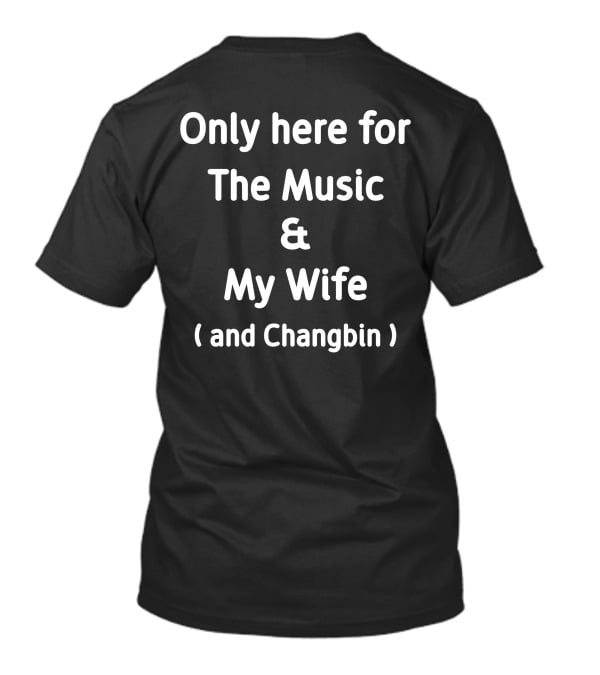 Only Here For The Music And My Wife And Changbin T-Shirt