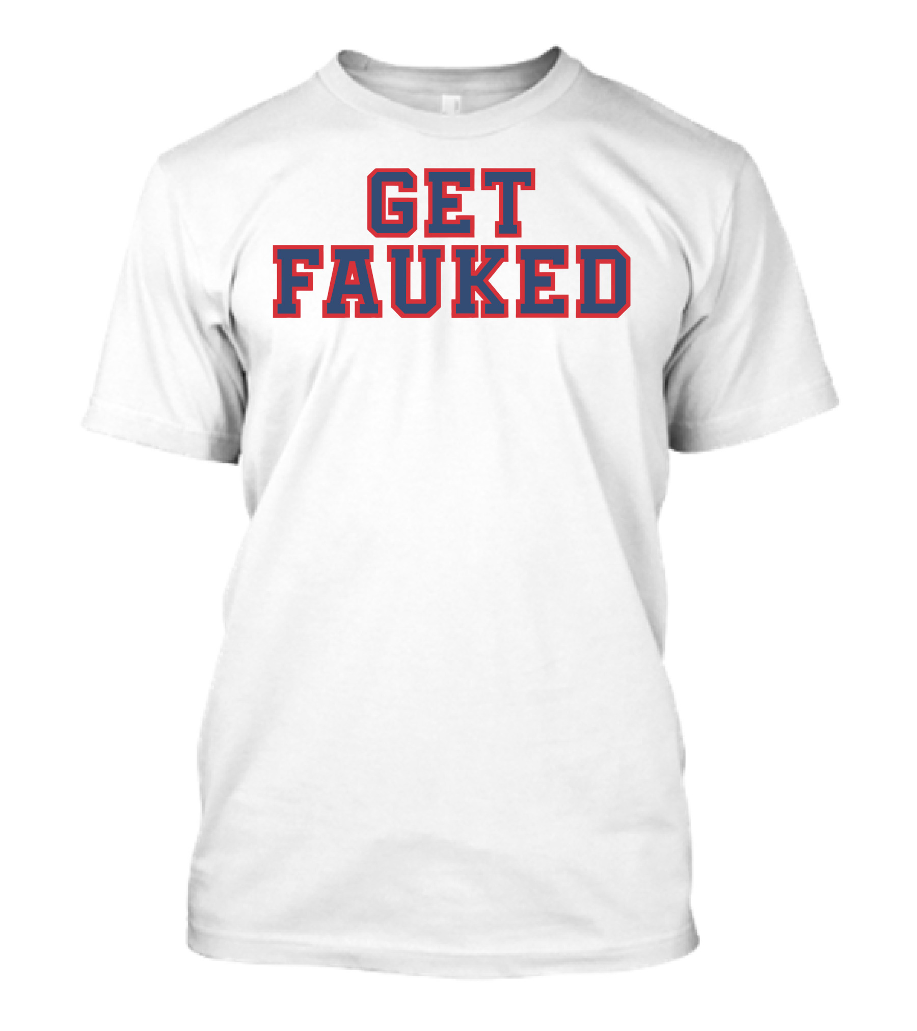 GET FAUKED T-Shirt