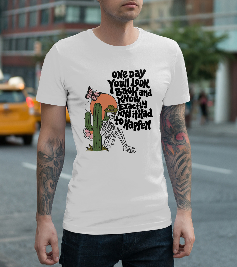 Wicked Clothes One Day You’ll Look Back and Know Exactly Why It Had to Happen Skeleton with Cactus and Butterfly T-Shirt