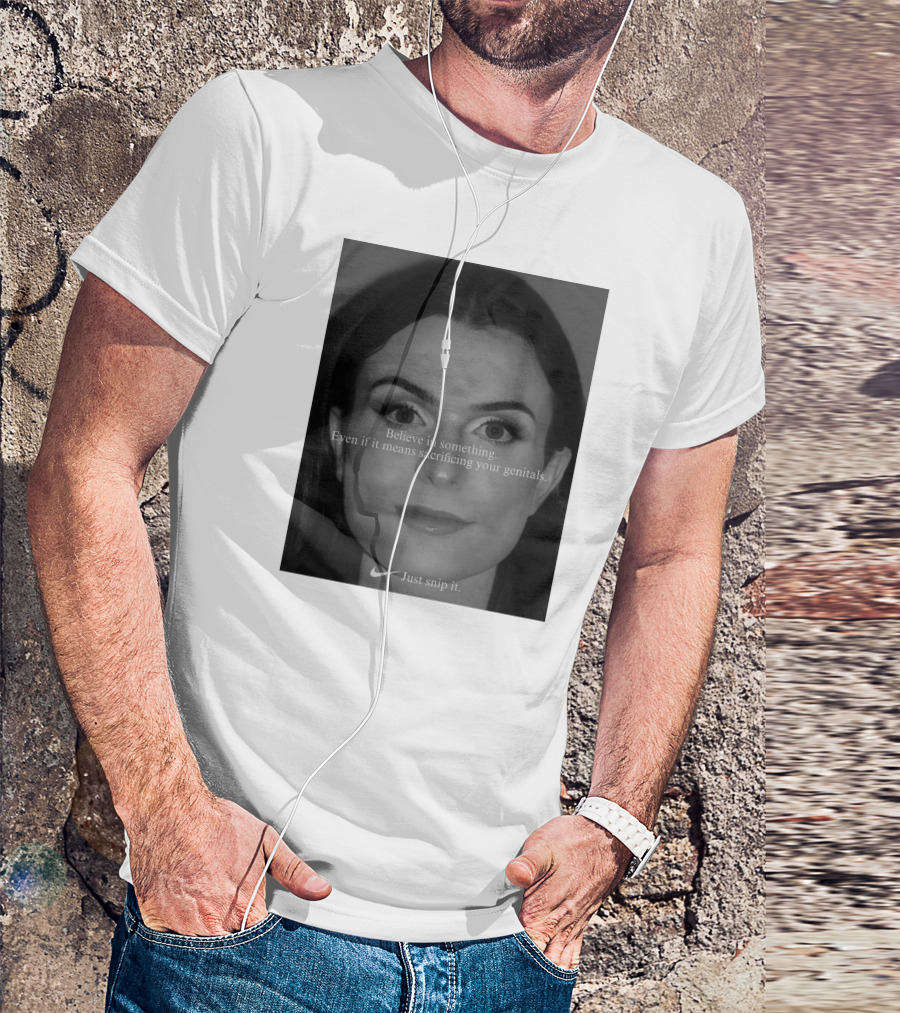 Believe In Something Even If It Means Sacrificing Your Genitals Just Snip It T-Shirt