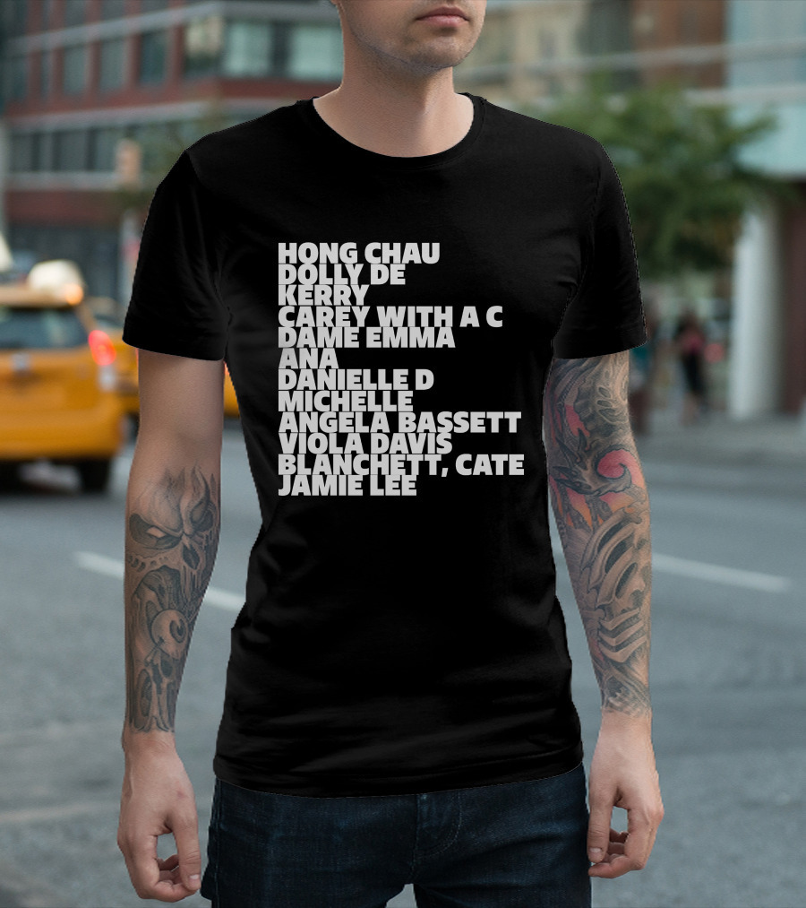 Hong Chau Dolly De Kerry Carey Angela Bassett Cate Blanchett Jamie Lee Emma Ana Danielle Michelle Viola Davis T-Shirt