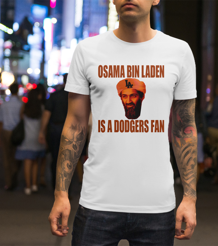 Osama Bin Laden Is A Dodgers Fan Los Angeles Dodgers T-Shirt