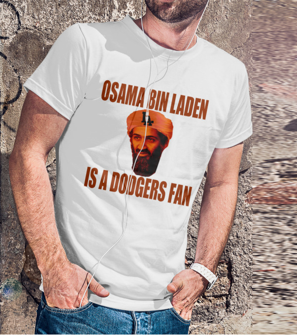 Osama Bin Laden Is A Dodgers Fan Los Angeles Dodgers T-Shirt