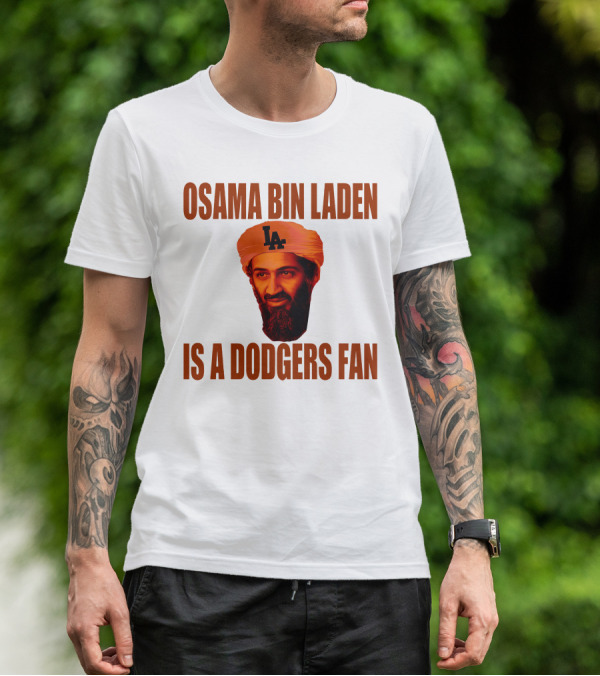 Osama Bin Laden Is A Dodgers Fan Los Angeles Dodgers T-Shirt