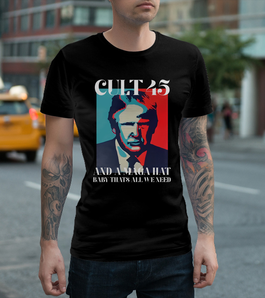 Cult 45 And A Maga Hat Baby That's All We Need Irish Peach Designs Merch T-Shirt