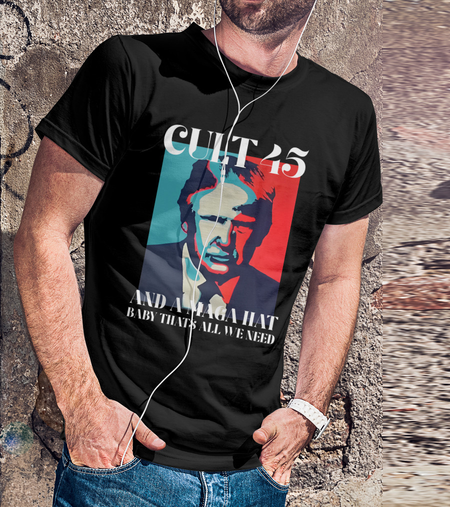 Cult 45 And A Maga Hat Baby That's All We Need Irish Peach Designs Merch T-Shirt