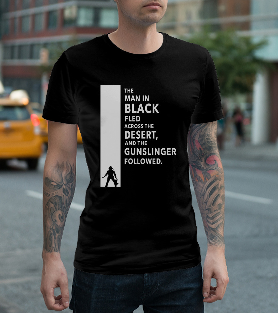 The Man in Black Fled Across the Desert and the Gunslinger Followed T-Shirt