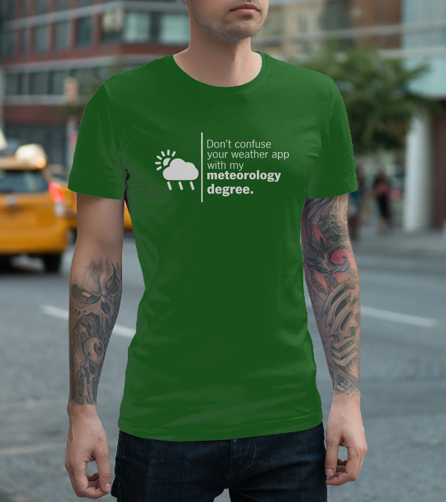 Don't Confuse Your Weather App With My Meteorology Degree Cloud Rain Sun T-Shirt