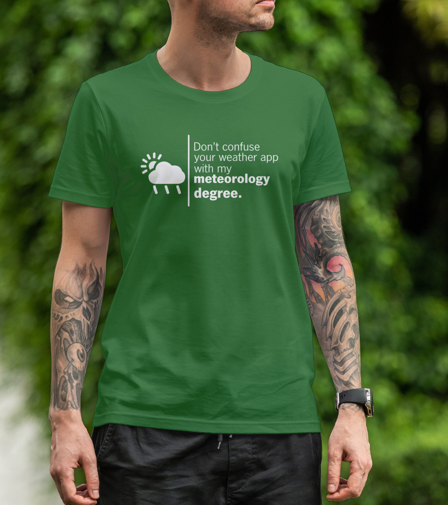 Don't Confuse Your Weather App With My Meteorology Degree Cloud Rain Sun T-Shirt