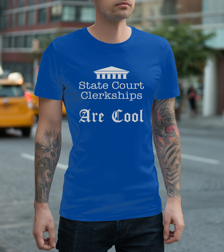 State Court Clerkships Are Cool Iconic Courthouse T-Shirt