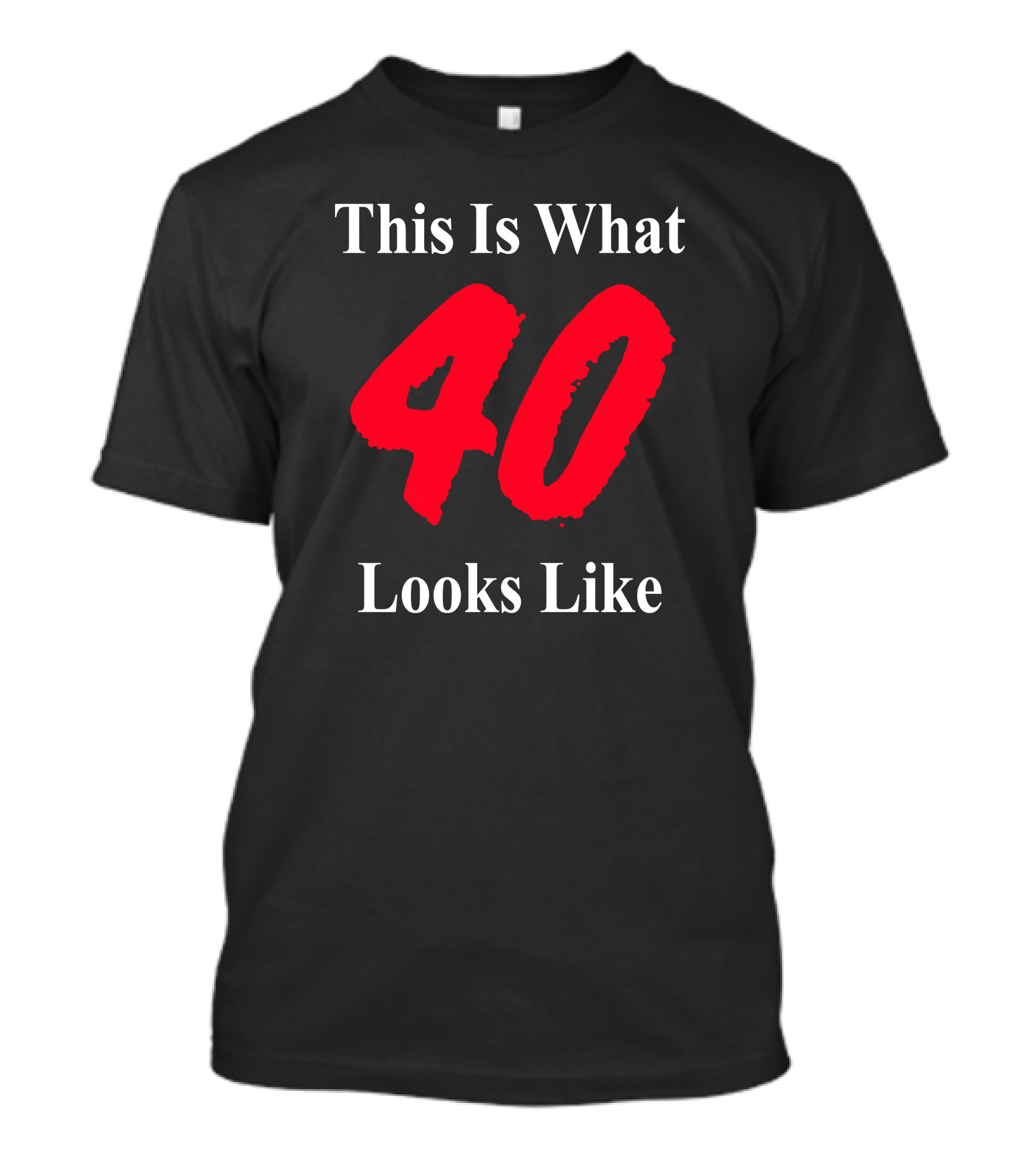 This Is What 40 Looks Like T-Shirt