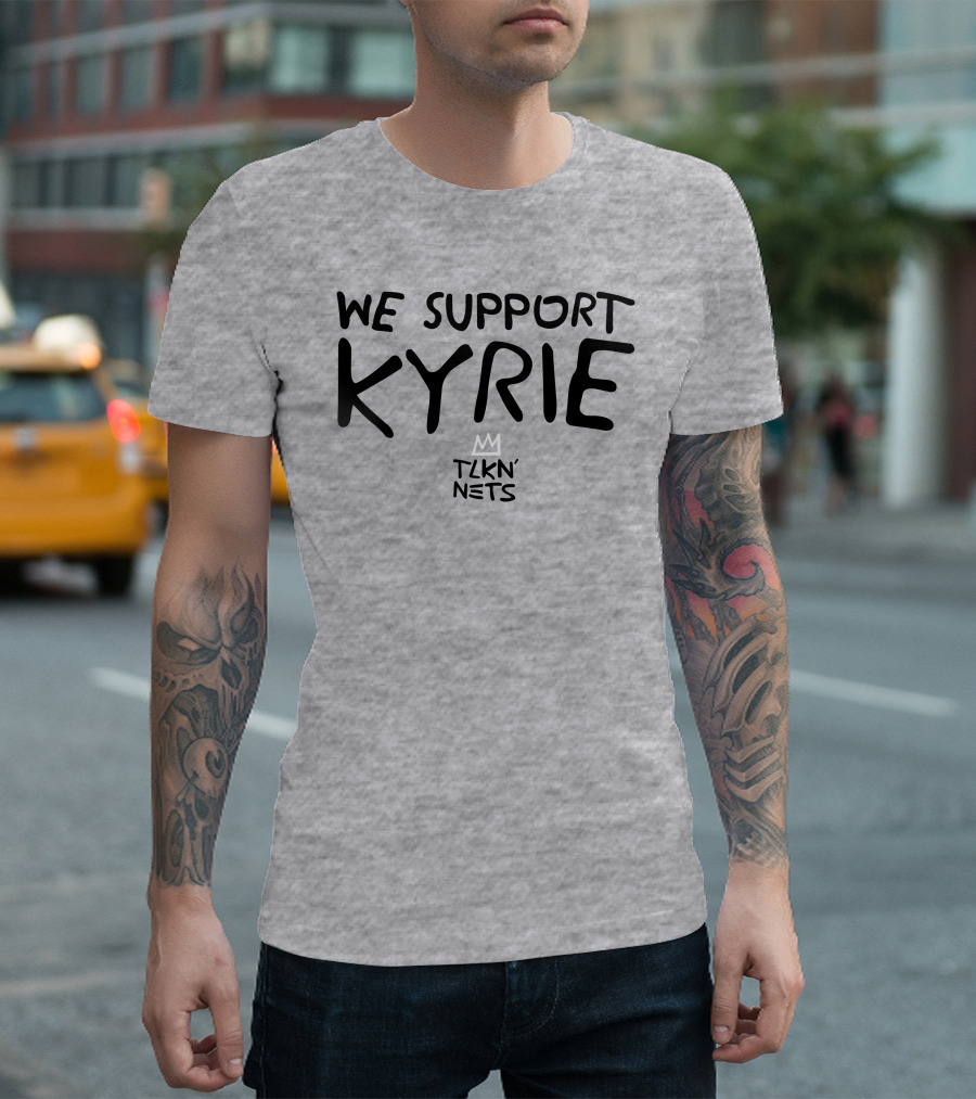 We Support Kyrie TLKN' Nets T-Shirt