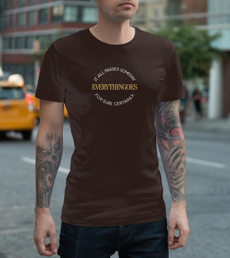 It All Passes Someday Everythingoes For Sure Certainly Liam Mcewan T-Shirt