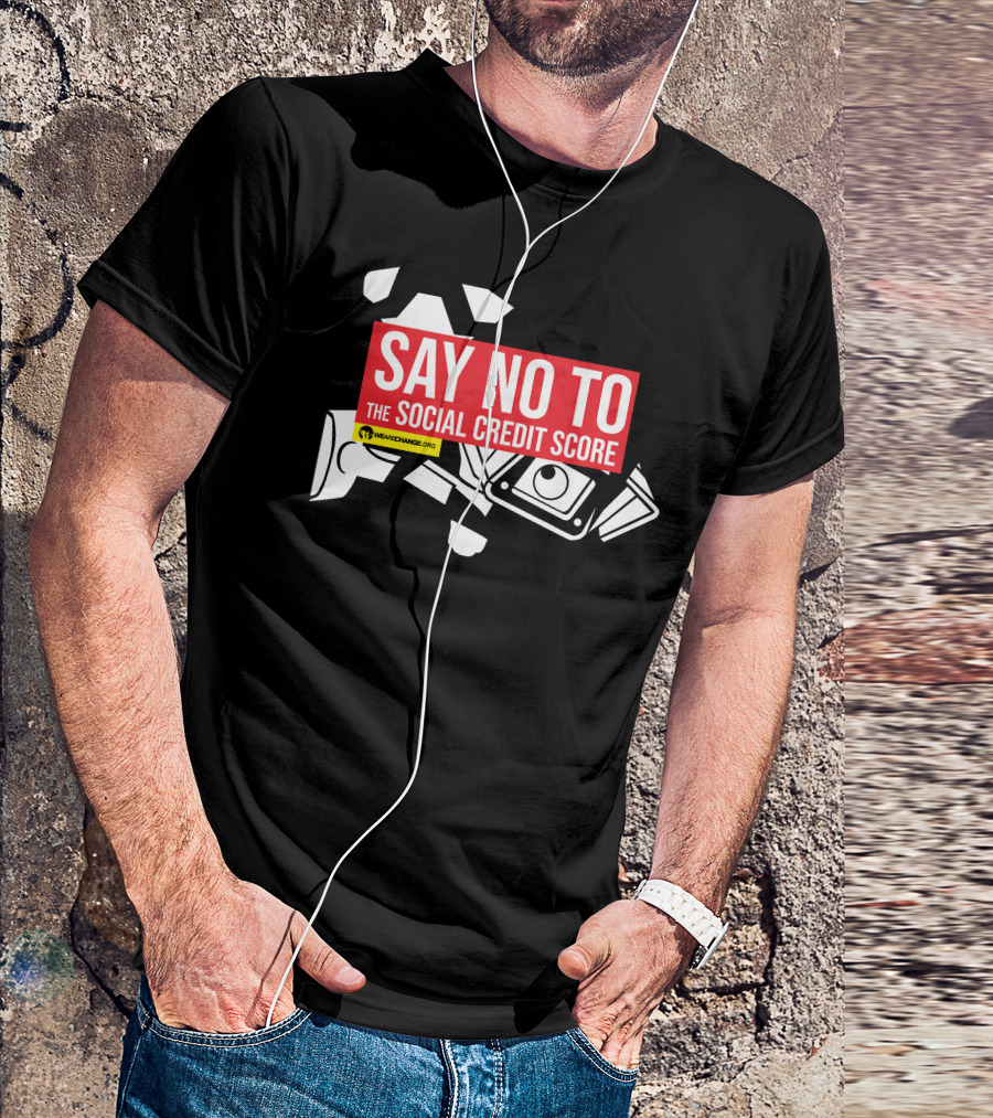 We Are Change Say No To The Social Credit Score T-Shirt