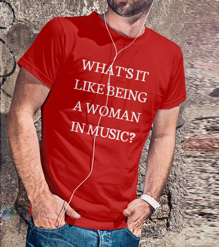 Rebecca Lucy Taylor What's It Like Being A Woman In Music? T-Shirt