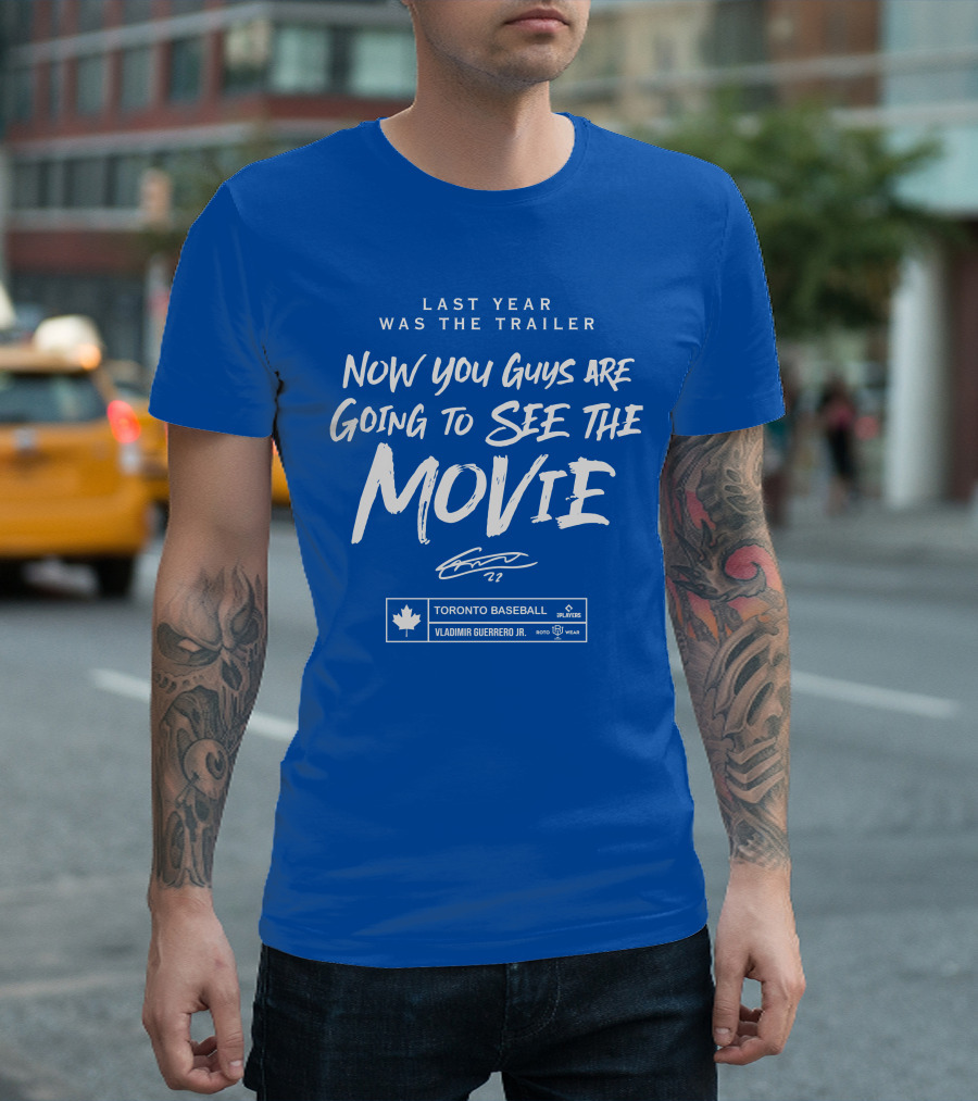 Last Year Was The Trailer Now You Guys Are Going To See The Movie Toronto Baseball Vladimir Guerrero Jr. 27 T-Shirt
