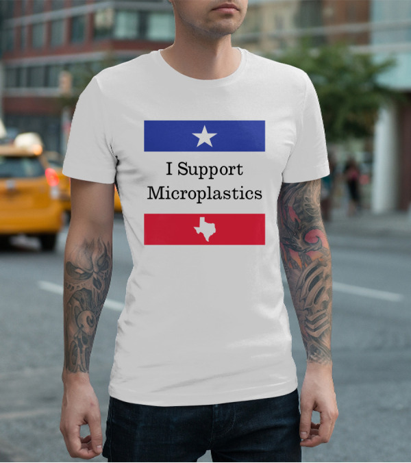 I Support Microplastics Texas Flag T-Shirt