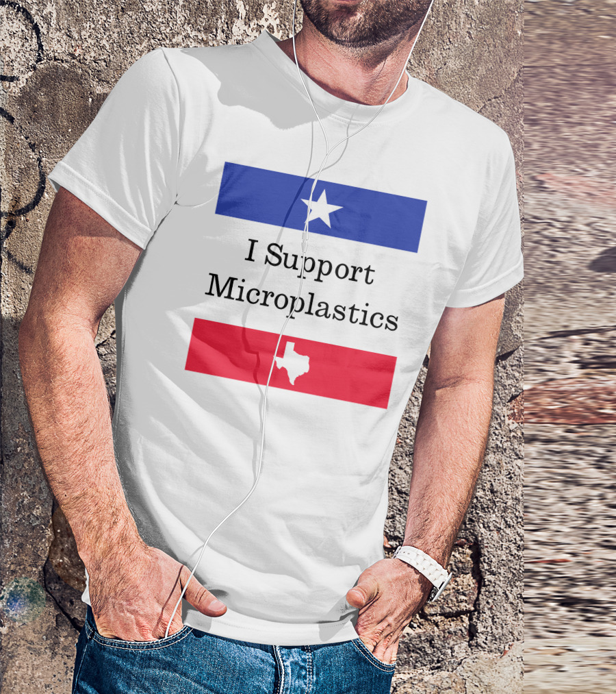 I Support Microplastics Texas Flag T-Shirt