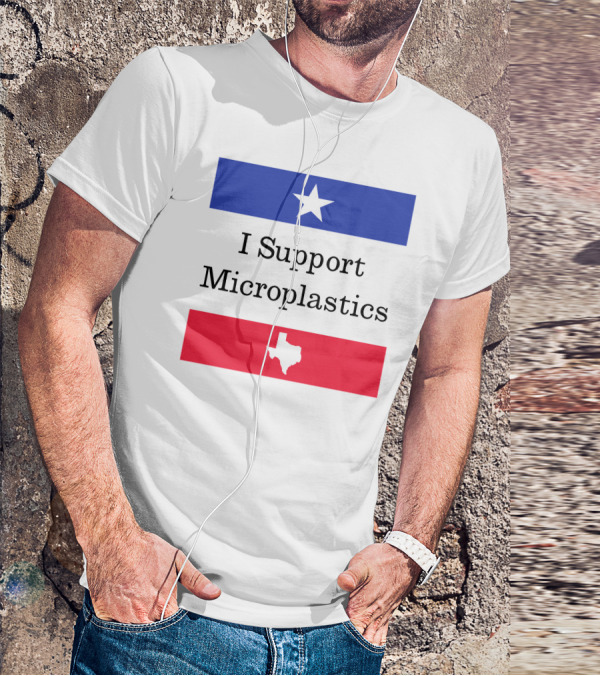 I Support Microplastics Texas Flag T-Shirt