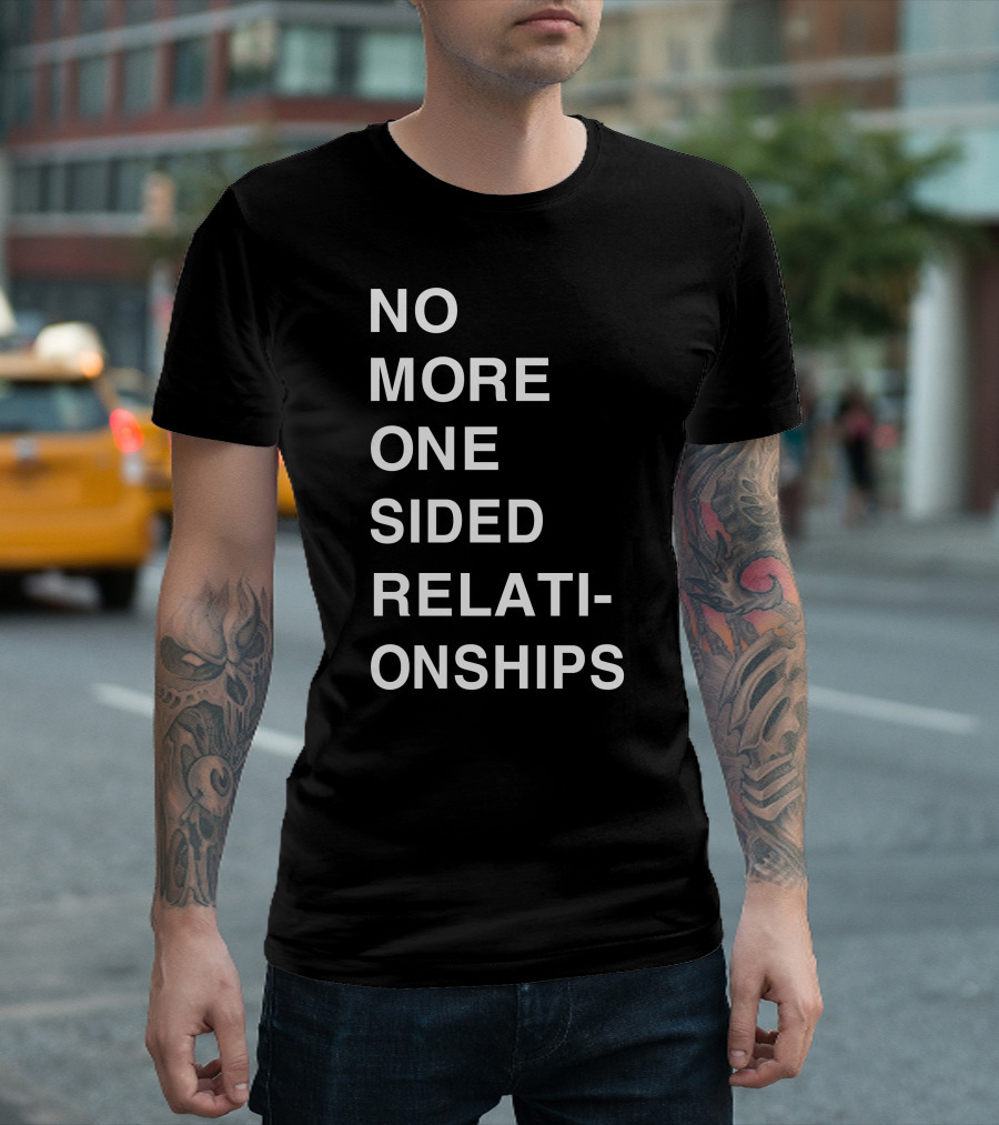 No More One Sided Relationships T-Shirt