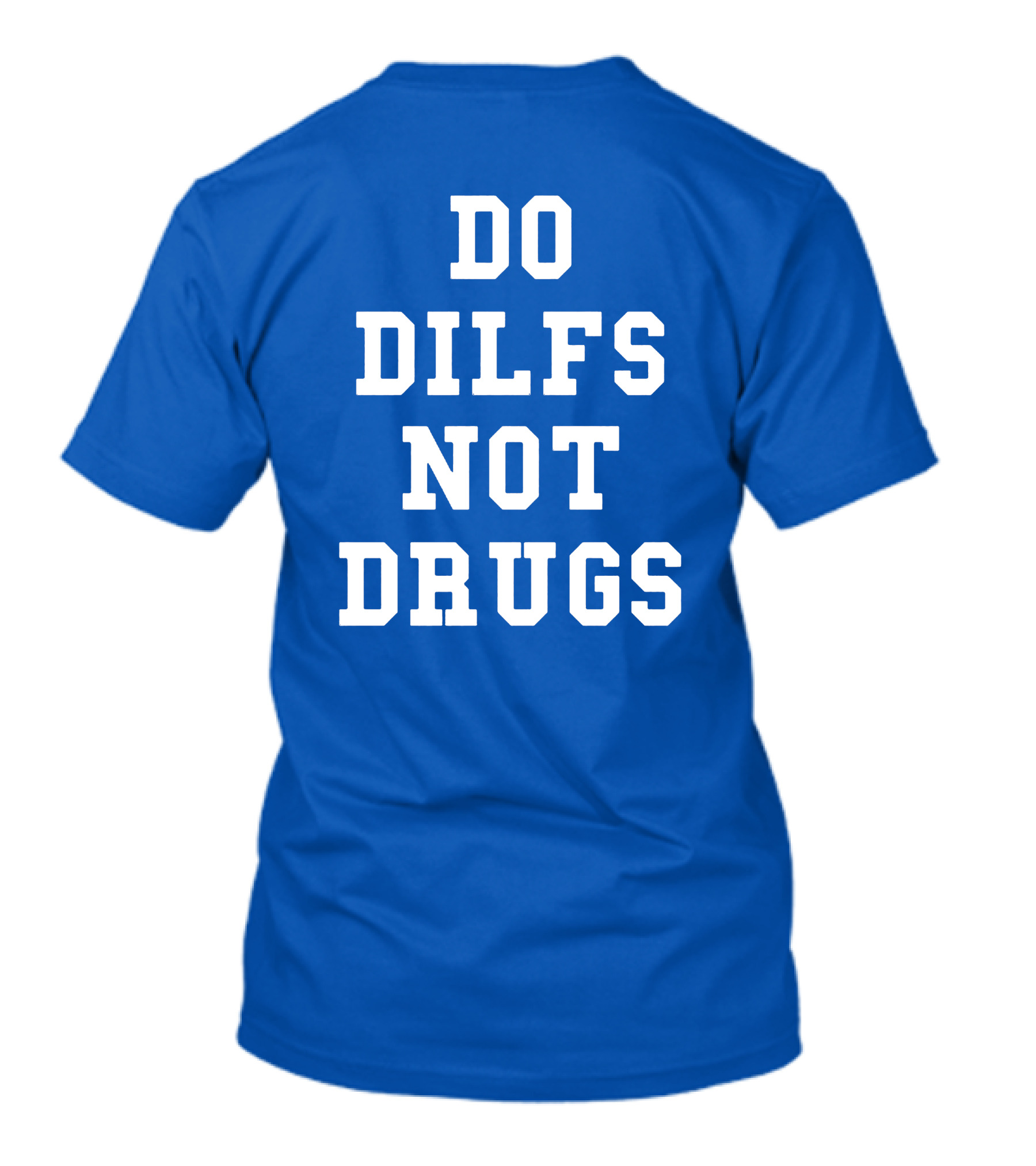 DO DILFS NOT DRUGS Blue And White Athletic T-Shirt