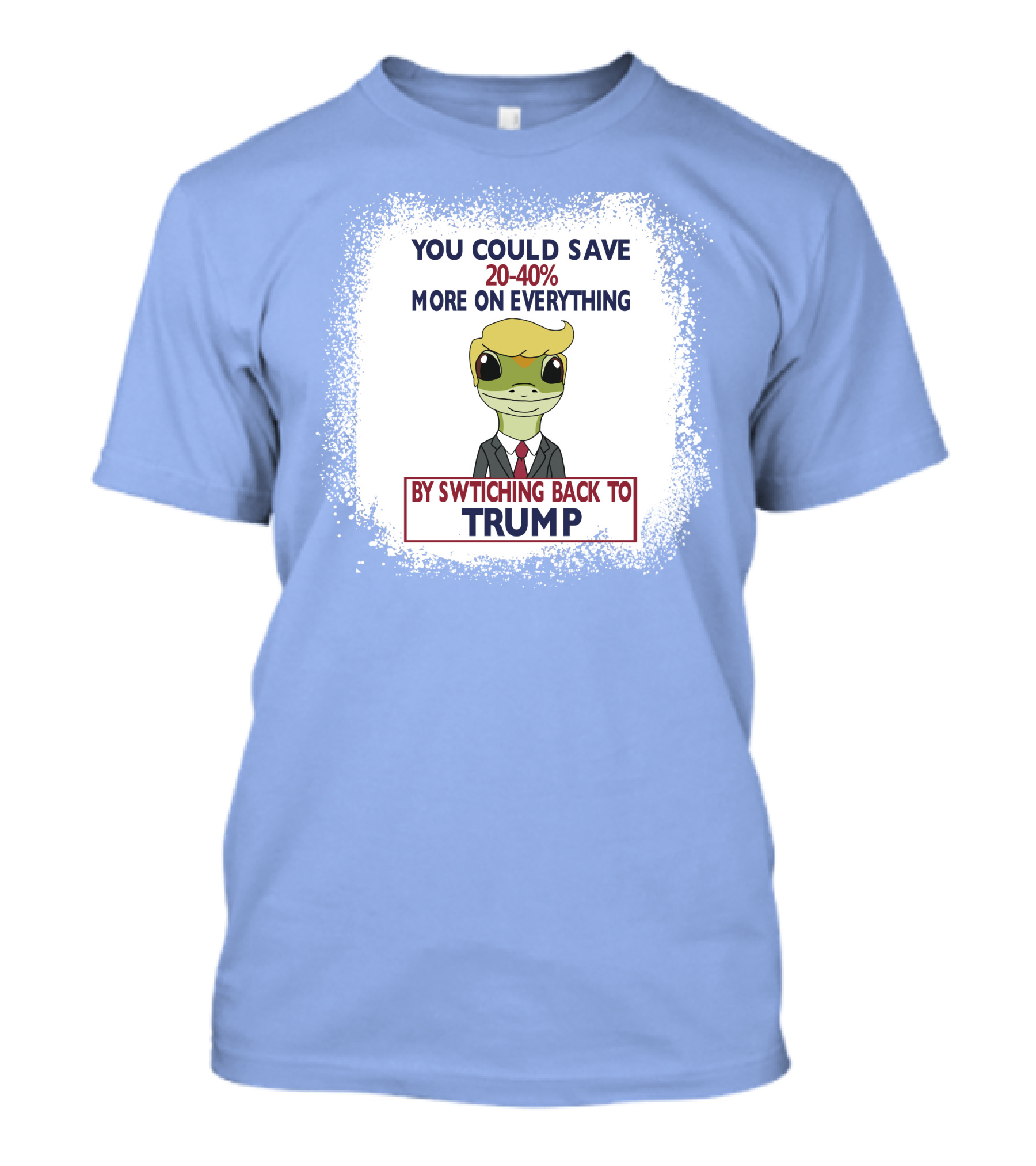 YOU COULD SAVE 20-40% MORE ON EVERYTHING BY SWITCHING BACK TO TRUMP T-Shirt