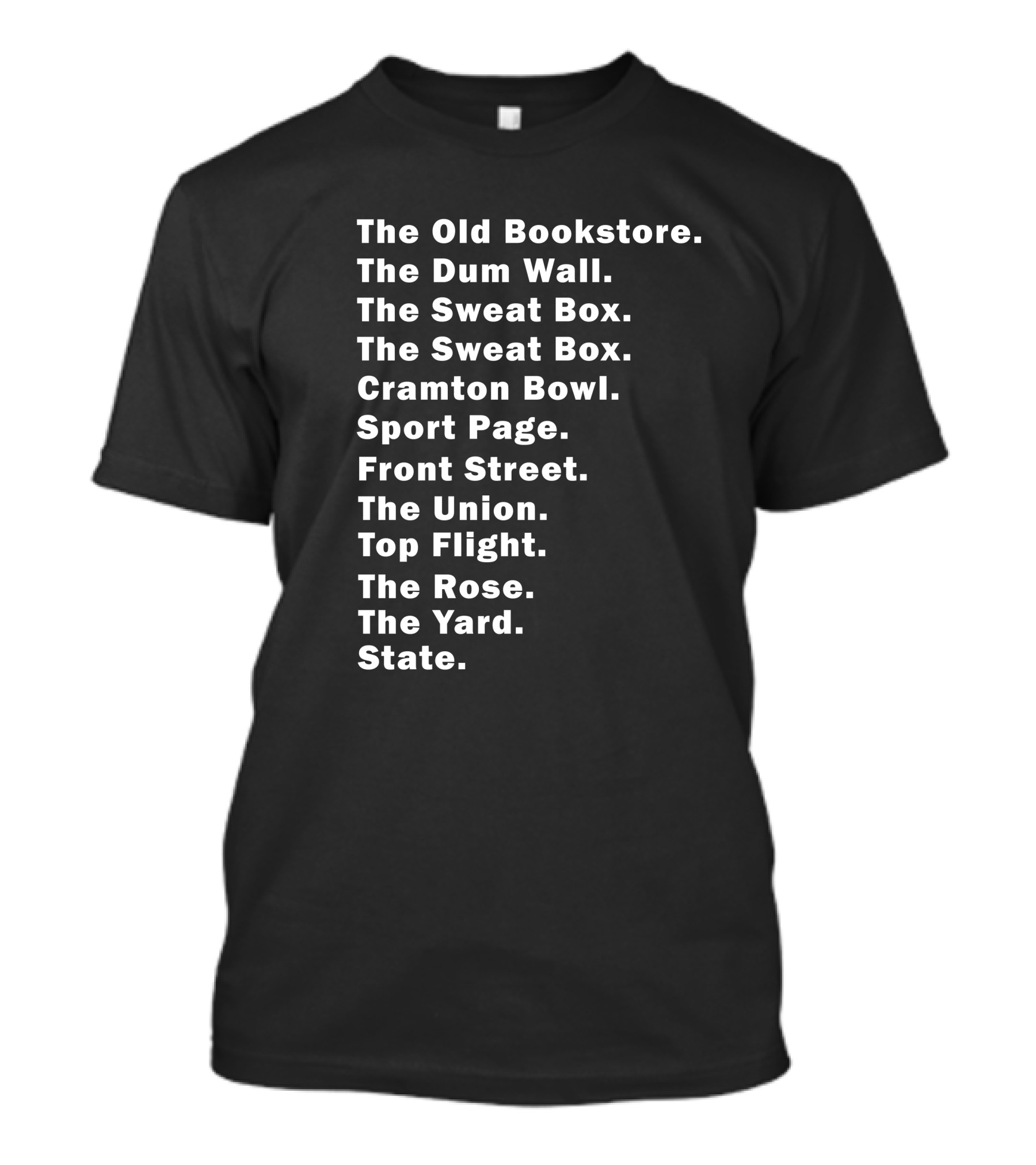 The Old Bookstore The Dum Wall The Sweat Box Cramton Bowl Sport Page Front Street The Union Top Flight The Rose The Yard State T-Shirt