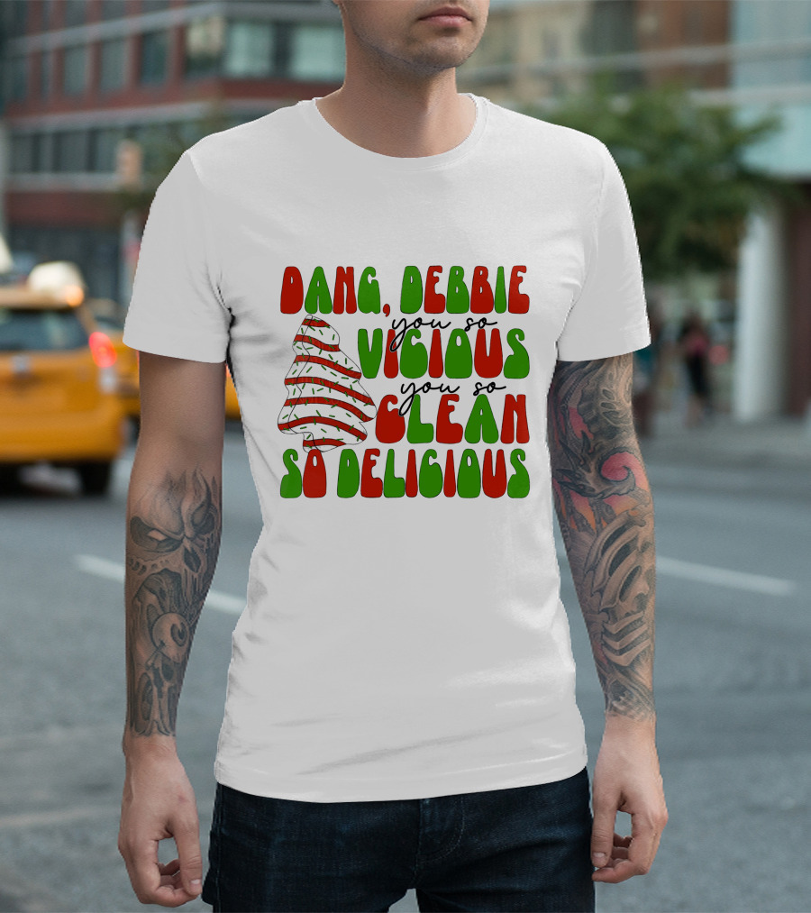 Dang Debbie You So Vicious You So Clean So Delicious T-Shirt