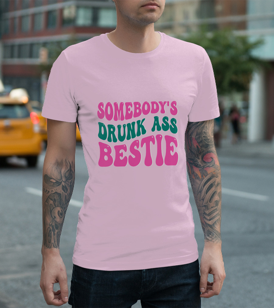 SOMEBODY'S DRUNK ASS BESTIE T-Shirt