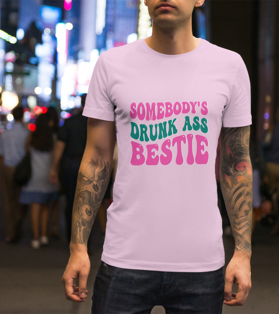 SOMEBODY'S DRUNK ASS BESTIE T-Shirt