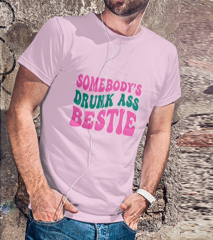 SOMEBODY'S DRUNK ASS BESTIE T-Shirt