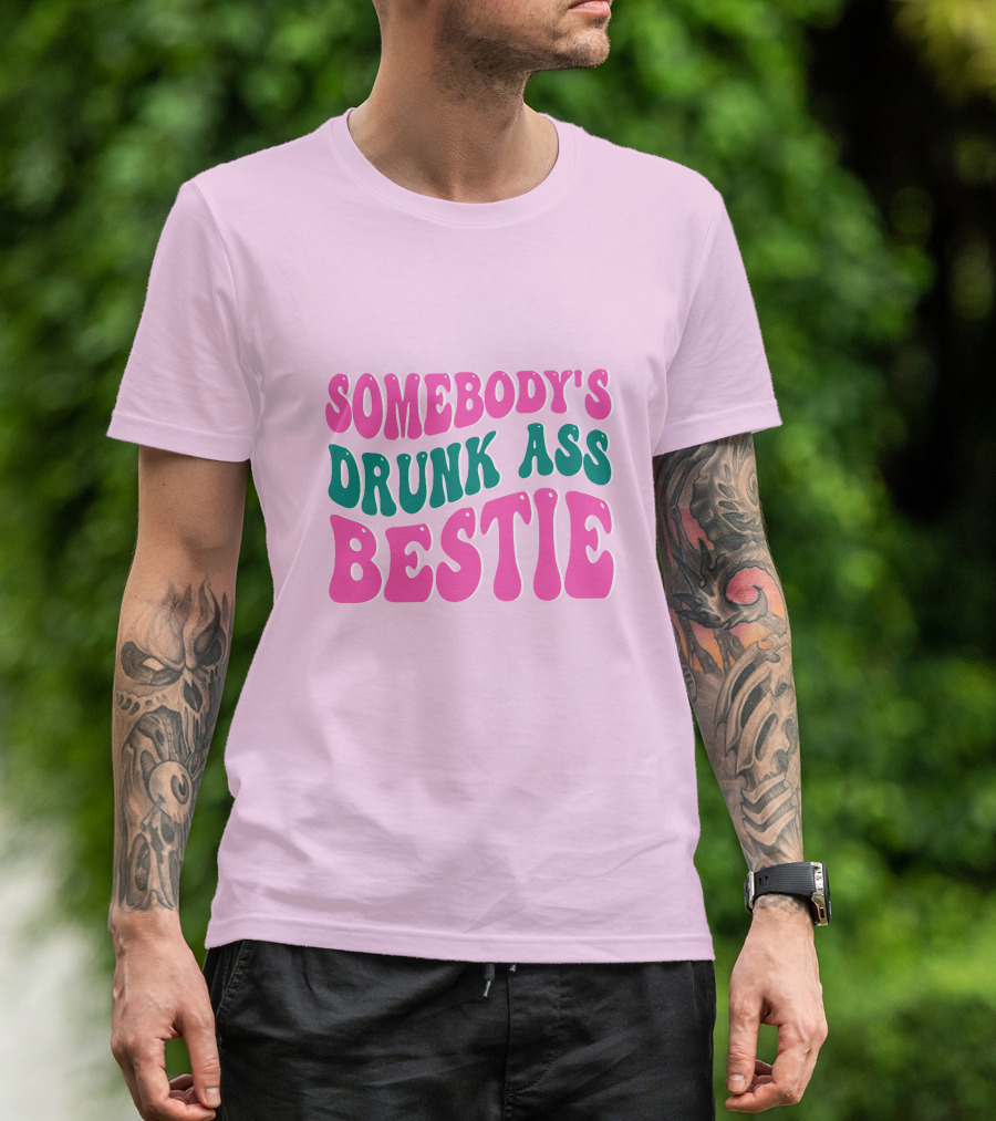 SOMEBODY'S DRUNK ASS BESTIE T-Shirt