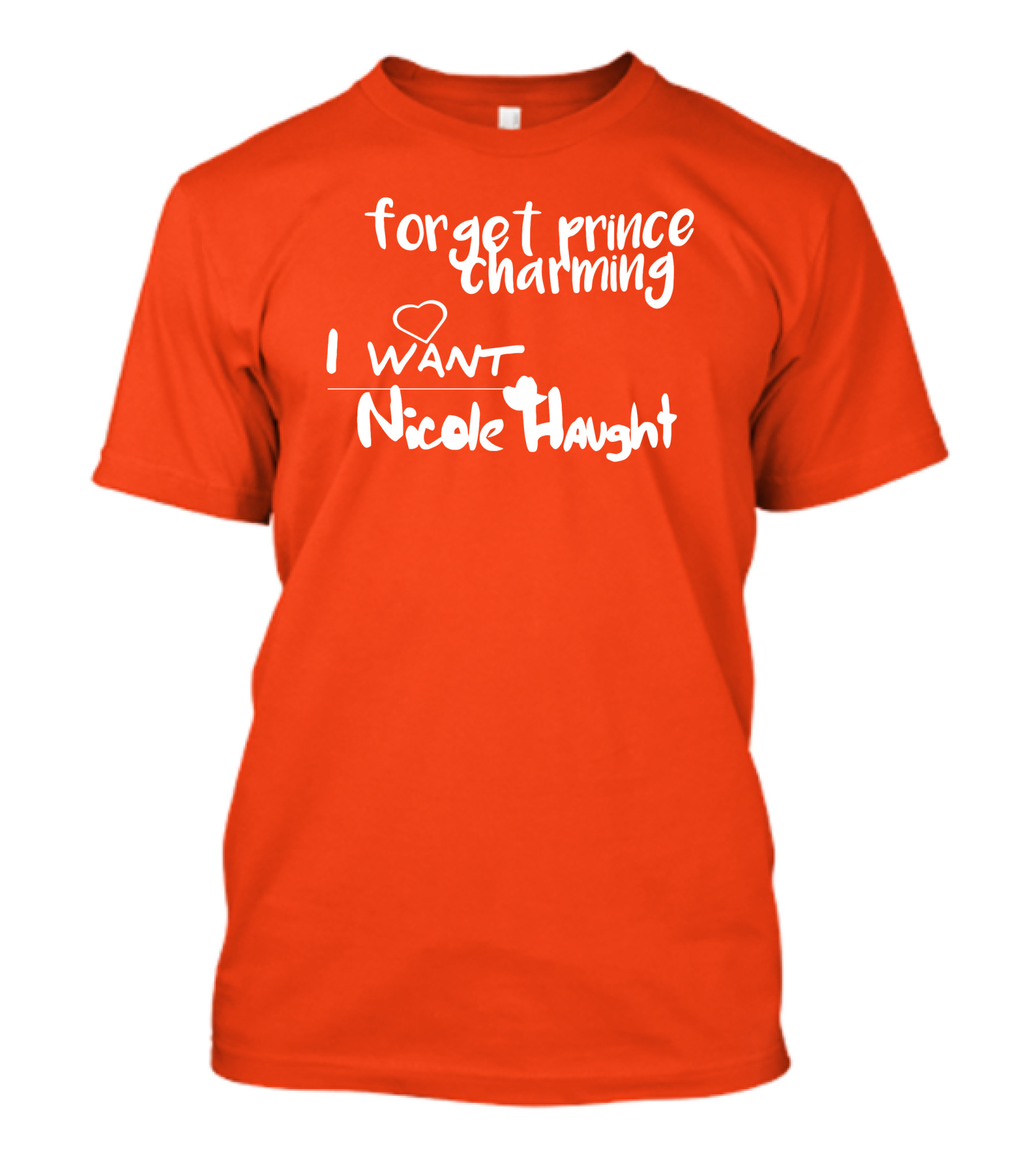 Forget Prince Charming I Love Nicole Haught T-Shirt