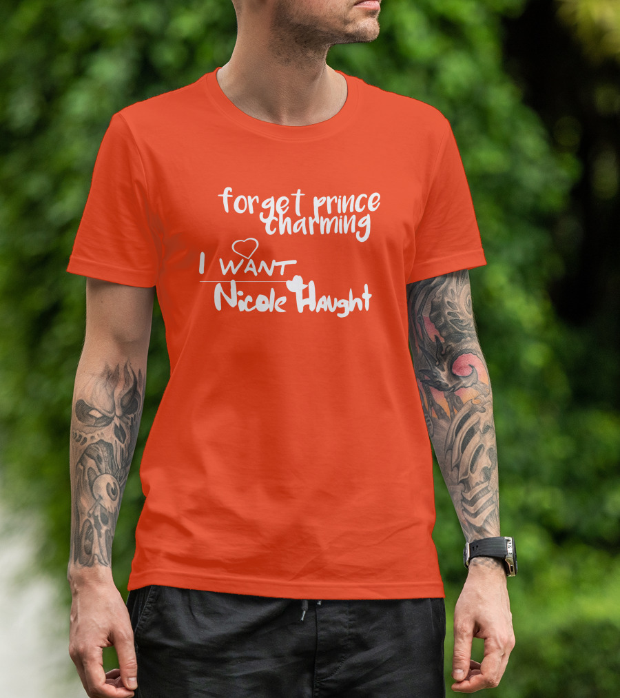 Forget Prince Charming I Love Nicole Haught T-Shirt