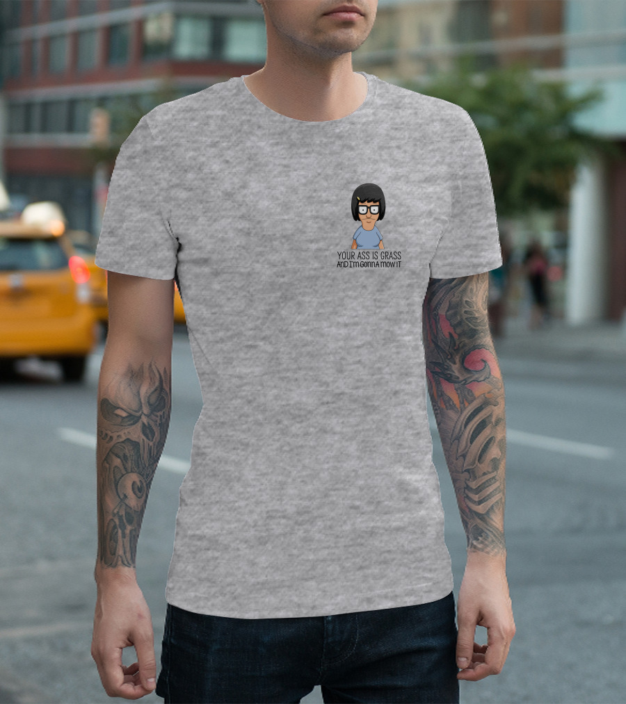 Tina Belcher Bob’s Burgers Your Ass Is Grass And I’m Gonna Mow It T-Shirt