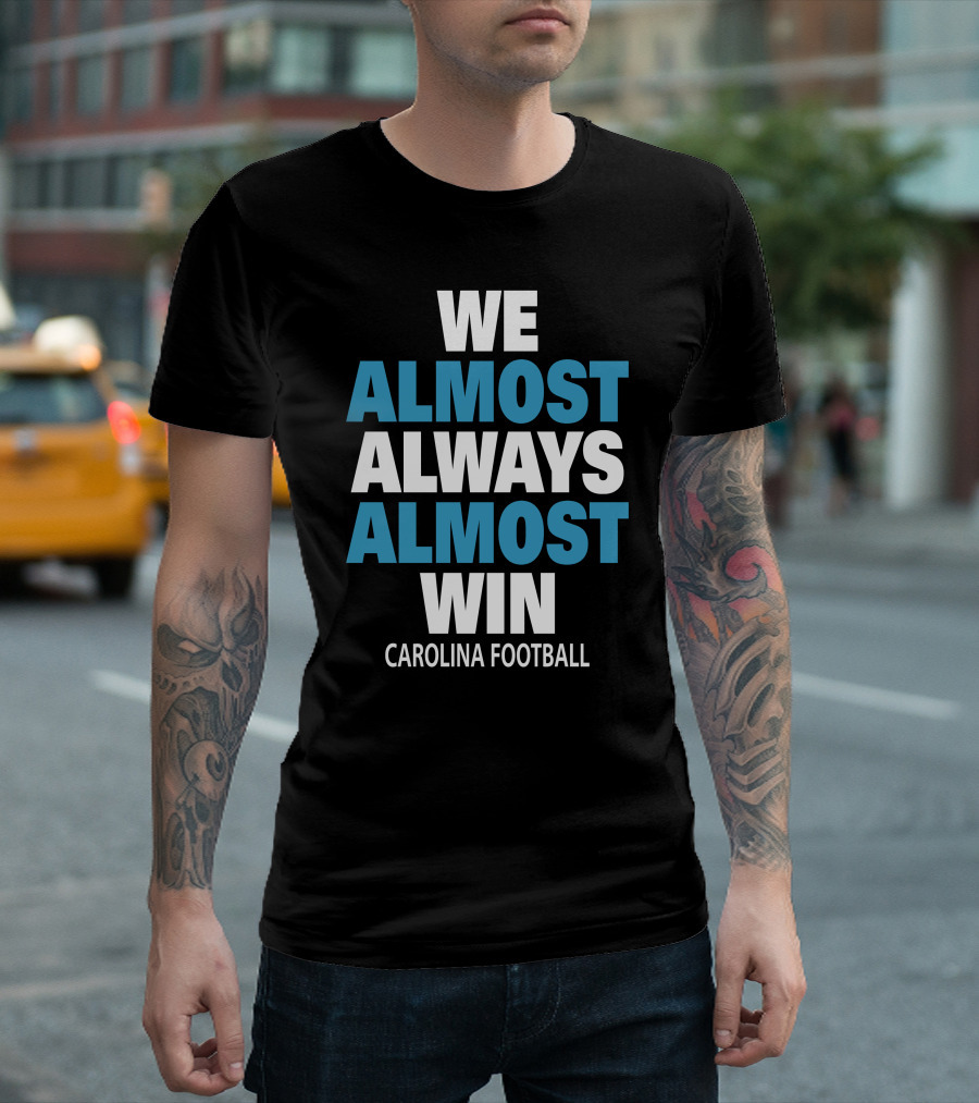 We Almost Always Almost Win Carolina Football Team Spirit T-Shirt