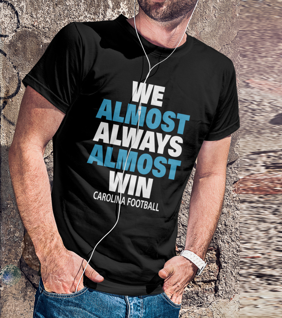 We Almost Always Almost Win Carolina Football Team Spirit T-Shirt