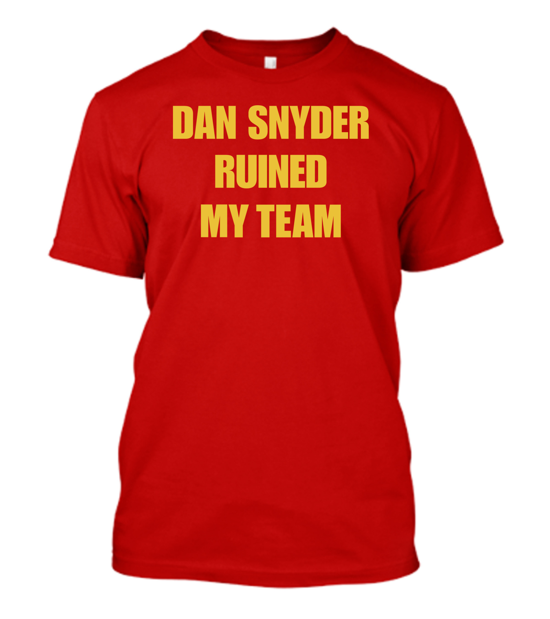 Dan Snyder Ruined My Team T-Shirt