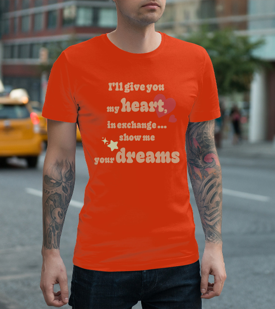 I'll Give You My Heart in Exchange Show Me Your Dreams Hearts and Stars T-Shirt