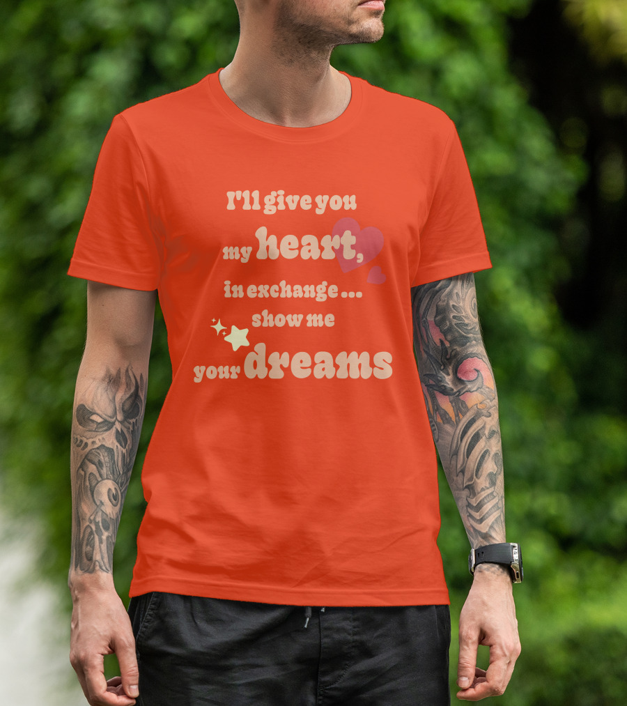 I'll Give You My Heart In Exchange Show Me Your Dreams Hearts And Stars T-Shirt