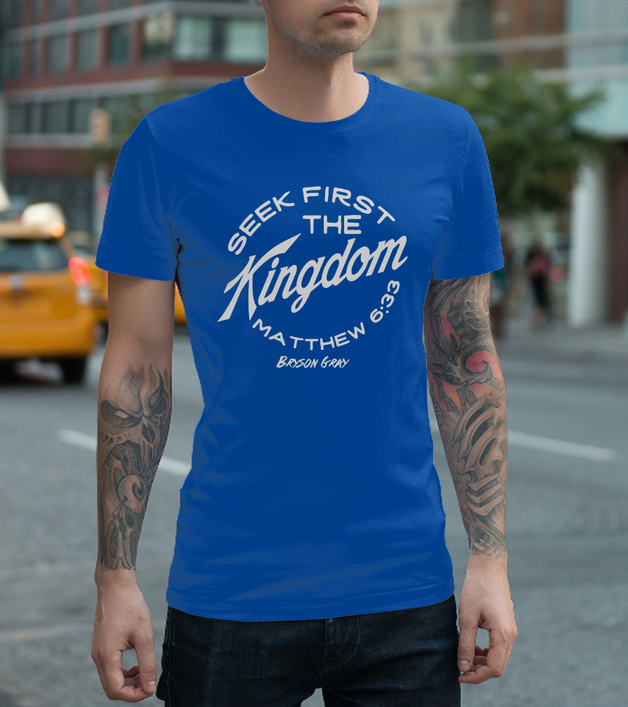 Bryson Gray Seek First The Kingdom Matthew 6:33 T-Shirt