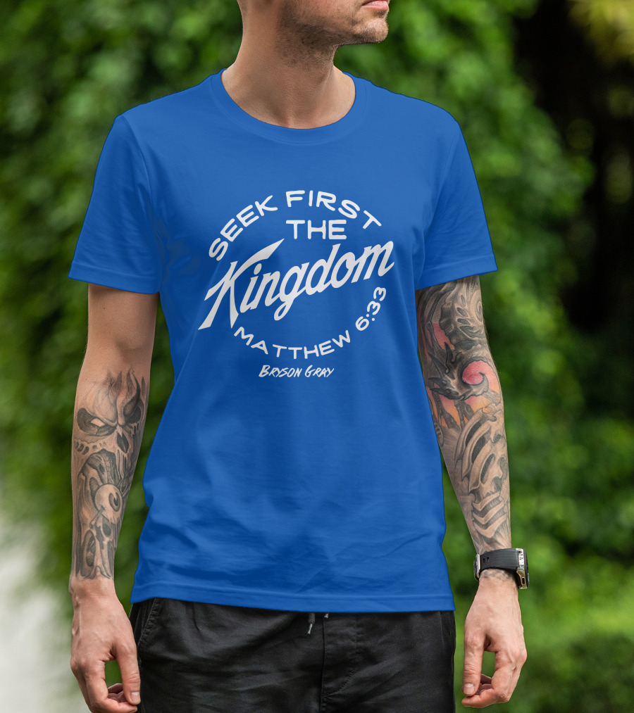 Bryson Gray Seek First The Kingdom Matthew 6:33 T-Shirt