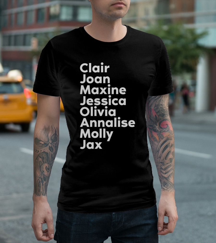 Clair Joan Maxine Jessica Olivia Annalise Molly Jax Names List T-Shirt